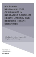 Cover: Roles and Responsibilities of Libraries in Increasing Consumer Health Literacy and Reducing Health Disparities - Emerald Publishing Limited