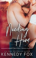 Cover: Needing Him - Kennedy Fox Books, LLC