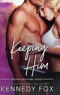 Cover: Keeping Him - Kennedy Fox Books, LLC