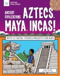Cover: Ancient Civilizations: Aztecs, Maya, Incas! - Nomad Press