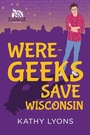 Cover: Were-Geeks Save Wisconsin - Dreamspinner Press