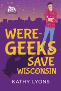 Cover: Were-Geeks Save Wisconsin - Dreamspinner Press