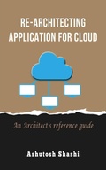 Cover: Re-Architecting Application for Cloud - Ashutosh Shashi