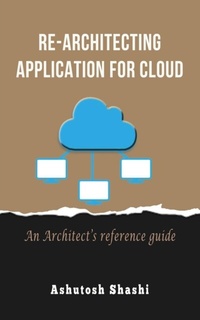 Enlarge image Cover: Re-Architecting Application for Cloud - Ashutosh Shashi