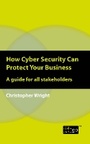 Cover: How Cyber Security Can Protect Your Business - IT Governance Publishing