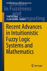 Enlarge image Cover: Recent Advances in Intuitionistic Fuzzy Logic Systems and Mathematics - Springer