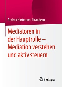 Abbildung von: Mediatoren in der Hauptrolle - Mediation verstehen und aktiv steuern - Springer