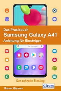 Abbildung von: Das Praxisbuch Samsung Galaxy A41 - Anleitung für Einsteiger - Gievers, Rainer