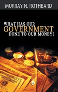 Cover: What Has Government Done to Our Money? - Bn Publishing