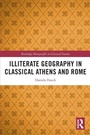 Cover: Illiterate Geography in Classical Athens and Rome - Routledge