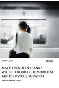 Cover: Macht Pendeln krank? Wie sich berufliche Mobilitaet auf die Psyche auswirkt - Science Factory