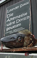 Cover: Die Alternative w&auml;re Dorsch gewesen - Kulturmaschinen Verlag