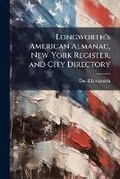 Cover: Longworth's American Almanac, New-York Register, and City Directory ... - Nabu Press