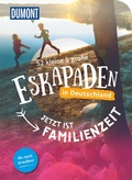Cover: 52 kleine & gro&szlig;e Eskapaden in Deutschland - Jetzt ist Familienzeit - DuMont Reiseverlag