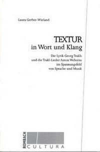 Abbildung von: Textur in Wort und Klang: die Lyrik Georg Trakls und die Trakl-Lieder Anton Weberns im Spannungsfeld von Sprache und Musik - Rombach Wissenschaft