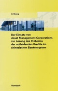 Cover: Der Einsatz von Asset Management Corporations zur L&ouml;sung des Problems der notleidenden Kredite im chinesischen Bankensystem - Rombach Wissenschaft