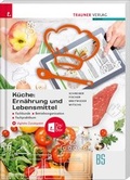 Cover: K&uuml;che: Ern&auml;hrung und Lebensmittel - Fachkunde, Betriebsorganisation, Fachpraktikum + digitales Zusatzpaket - Trauner Verlag