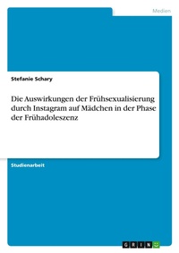 Abbildung von: Die Auswirkungen der Fruehsexualisierung durch Instagram auf Maedchen in der Phase der Fruehadoleszenz - GRIN Verlag