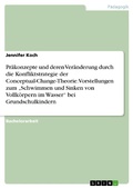 Cover: Pr&auml;konzepte und deren Ver&auml;nderung durch die Konfliktstrategie der Conceptual-Change-Theorie. Vorstellungen zum "Schwimmen und Sinken von Vollk&ouml;rpern im Wasser" bei Grundschulkindern - GRIN Verlag