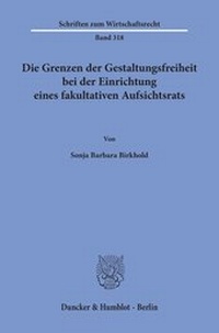 Abbildung von: Die Grenzen der Gestaltungsfreiheit bei der Einrichtung eines fakultativen Aufsichtsrats. - Duncker & Humblot