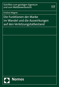 Abbildung von: Die Funktionen der Marke im Wandel und die Auswirkungen auf den Verletzungstatbestand - Nomos