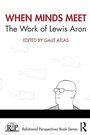Cover: When Minds Meet: The Work of Lewis Aron - Routledge