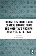 Cover: Documents Concerning Central Europe from the Hospital's Rhodian Archives, 1314-1428 - Routledge
