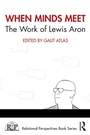 Cover: When Minds Meet: The Work of Lewis Aron - Routledge