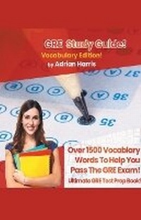 Enlarge image Cover: GRE Study Guide ! Vocabulary Edition! Contains Over 1500 Vocabulary Words To Help You Pass The GRE Exam! Ultimate Gre Test Prep Book! - House of Lords LLC