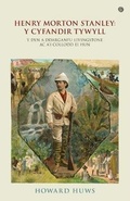 Cover: Henry Morton Stanley - Y Cyfandir Tywyll - Y Cymro a Ddarganfu Livingstone - Gomer Press