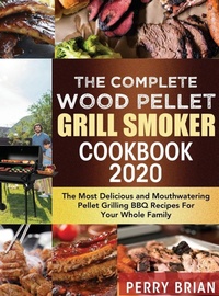 Abbildung von: The Complete Wood Pellet Grill Smoker Cookbook 2020 - Perry Brian