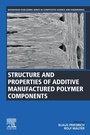 Cover: Structure and Properties of Additive Manufactured Polymer Components - Woodhead Publishing