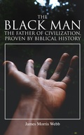 Cover: The Black Man, the Father of Civilization, Proven by Biblical History - e-artnow
