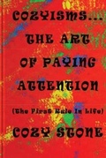 Cover: Cozyisms ... The Art Of Paying Attention (The First Rule In Life) - Cozy Stone