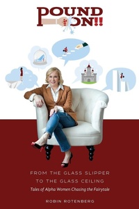 Enlarge image Cover: Pound On!! From the Glass Slipper to the Glass Ceiling - Rotenberg Consulting LLC