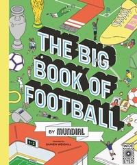 Abbildung von: The Big Book of Football by MUNDIAL - Wide Eyed Editions
