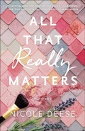Cover: All That Really Matters - Bethany House Publishers, a division of Baker Publishing Group