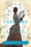 Cover: A Tapestry of Light - Bethany House Publishers, a division of Baker Publishing Group