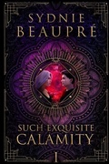 Cover: Such Exquisite Calamity - Sydnie Beaupre