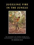 Cover: Juggling Fire in The Jungle - My Journey of Thirty Years in a Sustainable Community Experiment - G & D Publications