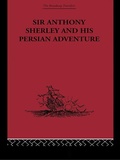 Cover: Sir Anthony Sherley and his Persian Adventure - Routledge