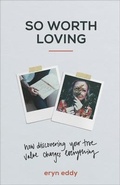 Cover: So Worth Loving - How Discovering Your True Value Changes Everything - Baker Books, a division of Baker Publishing Group