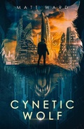 Cover: Cynetic Wolf: An Epic, Coming of Age, Near Future Dystopian SciFi Novel (Wolfish) - Wolfish