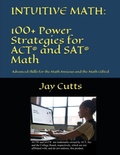 Cover: Intuitive Math - 100+ Power Strategies for ACT(R) and SAT(R) Math - Jay Cutts