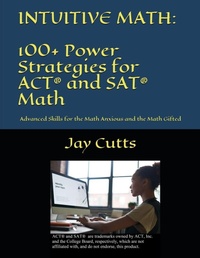 Enlarge image Cover: Intuitive Math - 100+ Power Strategies for ACT(R) and SAT(R) Math - Jay Cutts