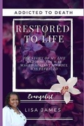 Cover: Addicted to Death Restored to Life - Lisa James Fundamental Services LLC