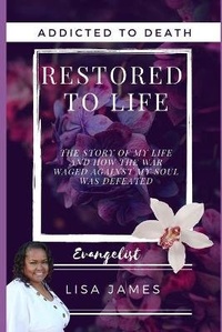 Enlarge image Cover: Addicted to Death Restored to Life - Lisa James Fundamental Services LLC