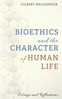 Cover: Bioethics and the Character of Human Life - Wipf & Stock Publishers