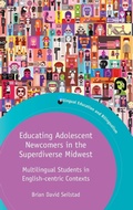 Cover: Educating Adolescent Newcomers in the Superdiverse Midwest - Multilingual Matters