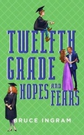 Cover: Twelfth Grade Hopes and Fears - Secant Publishing LLC